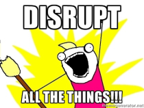 disrupt all the things